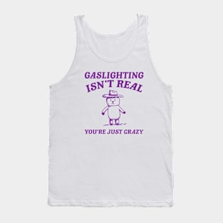 Gaslighting Is Not Real You're Just Crazy, Vintage Drawing T Shirt, Cartoon Meme Tank Top
